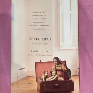 The Last Supper: A Summer in Italy -- Rachel Cusk